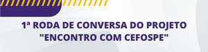 Banner Primeira Roda de conversa Cefospe
